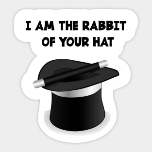 I AM THE RABBIT OF YOUR HAT Sticker